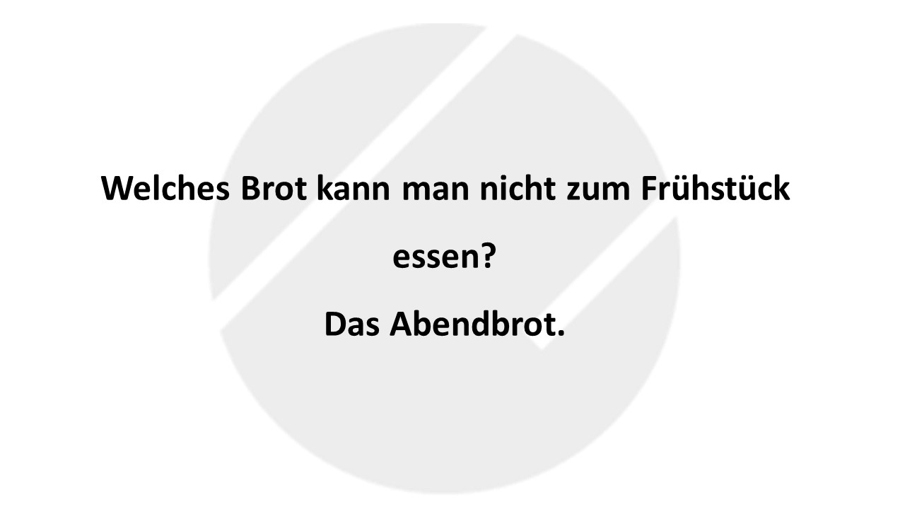 Welches Brot kann man nicht zum Frühstück essen? Das Abendbrot.