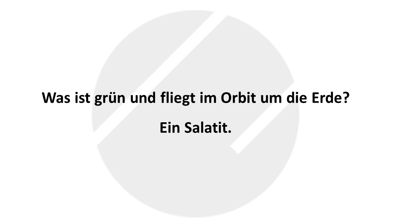 Was ist grün und fliegt im Orbit um die Erde? Ein Salatit.